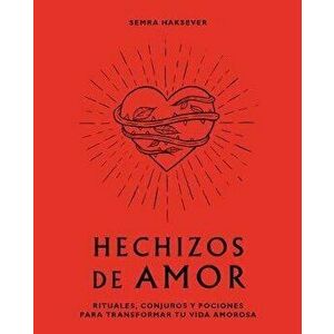 Hechizos de Amor: Rituales, Conjuros Y Pociones Para Transformar Tu Vida Amorosa, Hardcover - Semra Haksever imagine