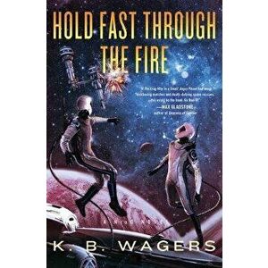 Hold Fast Through the Fire: A Neog Novel, Hardcover - K. B. Wagers imagine