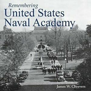 Remembering United States Naval Academy, Paperback - James W. Cheevers imagine
