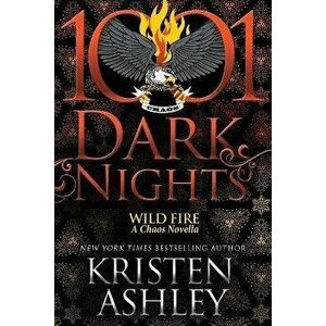 Wild Fire: A Chaos Novella, Paperback - Kristen Ashley imagine