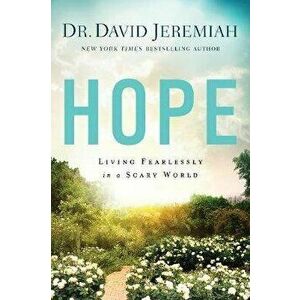 Hope: Living Fearlessly in a Scary World, Paperback - David Jeremiah imagine