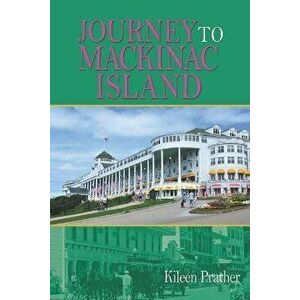 Journey To Mackinac Island, Paperback - Kileen Prather imagine