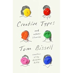Creative Types: And Other Stories, Hardcover - Tom Bissell imagine