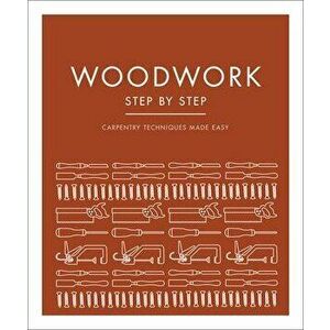 Woodwork Step by Step: Carpentry Techniques Made Easy, Paperback - *** imagine