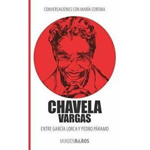 Conversaciones con María Cortina: Chavela Vargas Entre García Lorca y Pedro Páramo, Paperback - María Cortina imagine