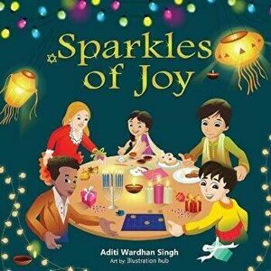 Sparkles of Joy: A Children's Book that Celebrates Diversity and Inclusion, Paperback - Aditi Wardhan Singh imagine