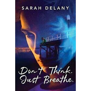 Don't Think. Just Breathe., Paperback - Sarah Delany imagine