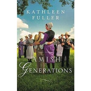 Amish Generations: Three Stories, Paperback - Kathleen Fuller imagine