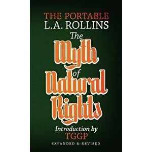 The Myth of Natural Rights: The Portable L.A. Rollins, Paperback - L. a. Rollins imagine