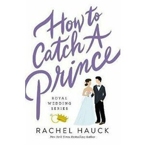 How to Catch a Prince, Paperback - Rachel Hauck imagine