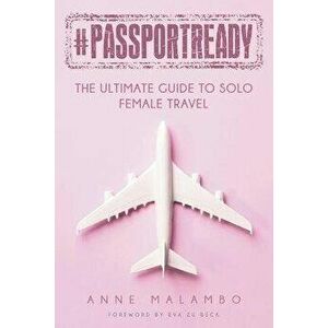 #PassportReady: The Ultimate Guide To Solo Female Travel, Paperback - Eva Zu Beck imagine