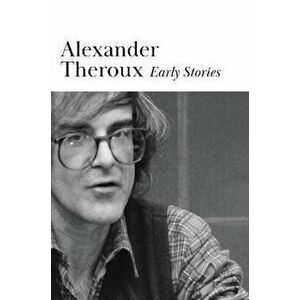 Early Stories, Hardcover - Alexander Theroux imagine