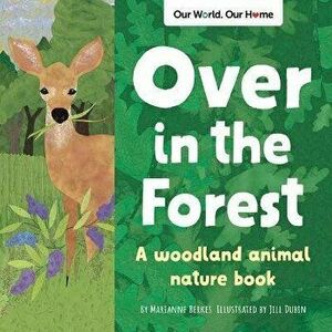 Over in the Forest: A Woodland Animal Nature Book, Paperback - Marianne Berkes imagine