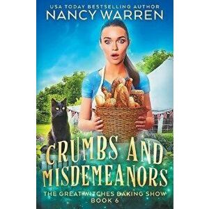 Crumbs and Misdemeanors: The Great Witches Baking Show, Paperback - Nancy Warren imagine