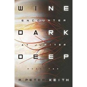 Encounter at Jupiter: Wine Dark Deep: Book Two, Paperback - R. Peter Keith imagine