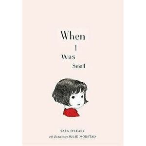 When I Was Small, Paperback - Sara O'Leary imagine