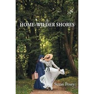 A Home on Wilder Shores, Paperback - Susan Posey imagine