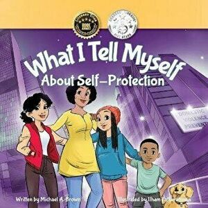 What I Tell Myself About Self-Protection, Paperback - Michael A. Brown imagine