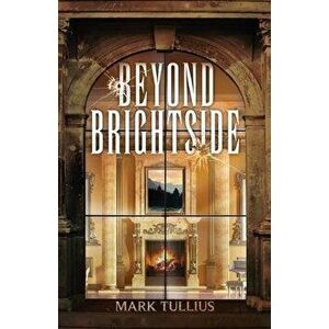 Beyond Brightside, Paperback - Mark Tullius imagine