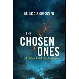 The Chosen Ones: An Addicts Guide to Their True Purpose, Paperback - Nicole Ouzounian imagine