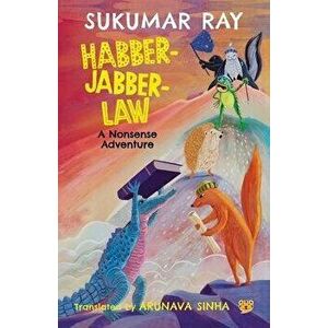 Habber-Jabber-Law: A Nonsense Adventure, Paperback - Sukumar Ray Translated Arunava Sinha imagine