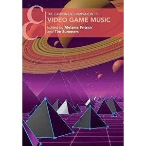 The Cambridge Companion to Video Game Music, Paperback - Melanie Fritsch imagine