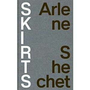Arlene Shechet: Skirts, Hardcover - Arlene Shechet imagine