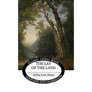 The Lay of the Land, Hardcover - Dallas Lore Sharp imagine