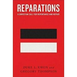 Reparations: A Christian Call for Repentance and Repair, Hardcover - Duke L. Kwon imagine