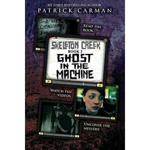 Skeleton Creek #2: Ghost in the Machine, Paperback - Patrick Carman imagine