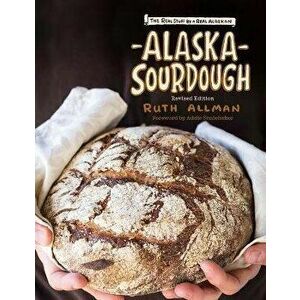 Alaska Sourdough: The Real Stuff by a Real Alaskan, Hardcover - Ruth Allman imagine