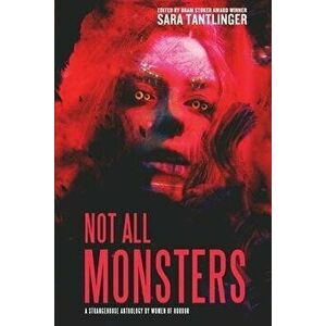 Not All Monsters: A Strangehouse Anthology by Women of Horror, Paperback - Sara Tantlinger imagine