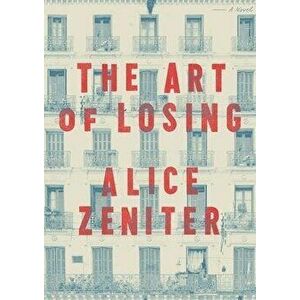 The Art of Losing, Hardcover - Alice Zeniter imagine