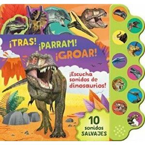 ¡Tras! ¡Parram! ¡Groar! ¡Escucha Sonidos de Dinosaurios!, Board book - *** imagine
