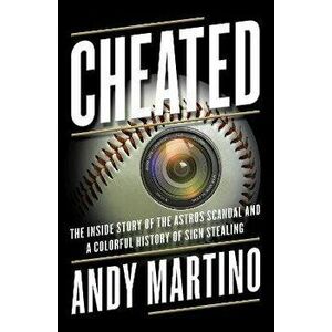 Cheated: The Inside Story of the Astros Scandal and a Colorful History of Sign Stealing, Hardcover - Andy Martino imagine