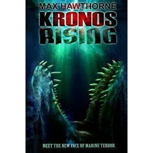 Kronos Rising: After 65 million years, the world's greatest predator is back., Paperback - Max Hawthorne imagine