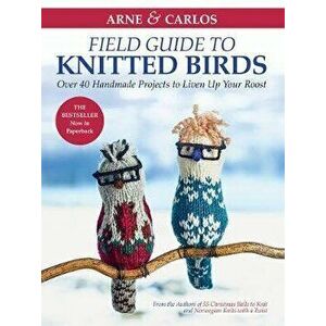 Arne & Carlos' Field Guide to Knitted Birds: Over 40 Handmade Projects to Liven Up Your Roost, Paperback - Carlos Zachrison imagine