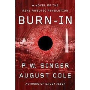 Burn-In: A Novel of the Real Robotic Revolution, Paperback - P. W. Singer imagine