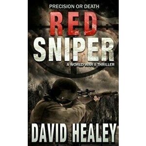 Red Sniper: A World War II Thriller, Paperback - David Healey imagine