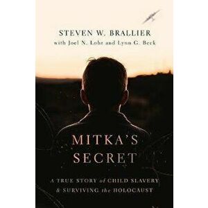Mitka's Secret: A True Story of Child Slavery and Surviving the Holocaust, Paperback - Steven W. Brallier imagine