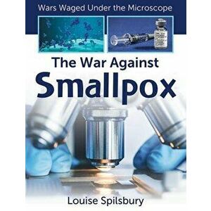 The War Against Smallpox, Library Binding - Louise Spilsbury imagine