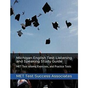 Michigan English Test Listening and Speaking Study Guide: MET Test Idioms, Exercises, and Practice Tests, Paperback - *** imagine