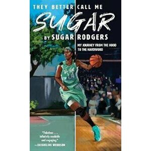 They Better Call Me Sugar: My Journey from the Hood to the Hardwood, Hardcover - Sugar Rodgers imagine