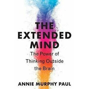 The Extended Mind: The Power of Thinking Outside the Brain, Hardcover - Annie Murphy Paul imagine
