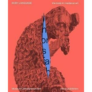 Body Language: The Body in Medieval Art, Paperback - Wendelien Van Welie-Vink imagine