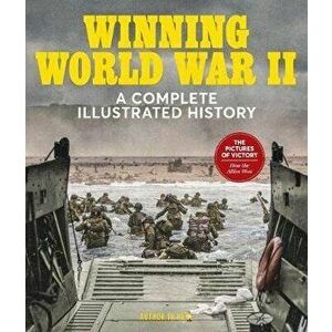 Winning World War II: A Complete Illustrated History, Hardcover - David Schonauer imagine