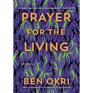 Prayer for the Living, Hardcover - Ben Okri imagine