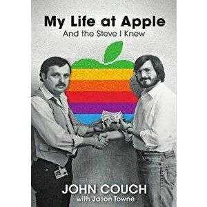 My Life at Apple: And the Steve I Knew, Hardcover - John Couch imagine