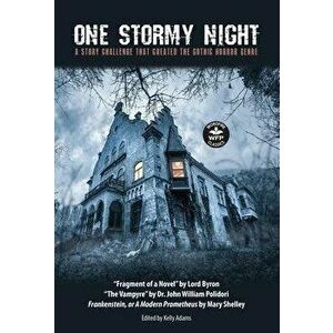 One Stormy Night: A Story Challenge that Created the Gothic Horror Genre Frankenstein, or A Modern Prometheus The Vampyre Fragment of a - Mary Shelley imagine