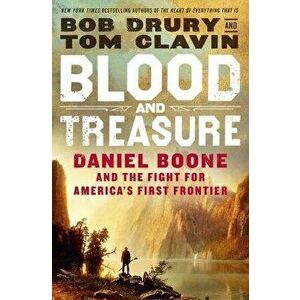 Blood and Treasure: Daniel Boone and the Fight for America's First Frontier, Hardcover - Bob Drury imagine
